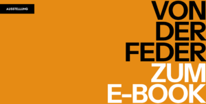 Ausstellung – “Von der feder zum E-Book“
